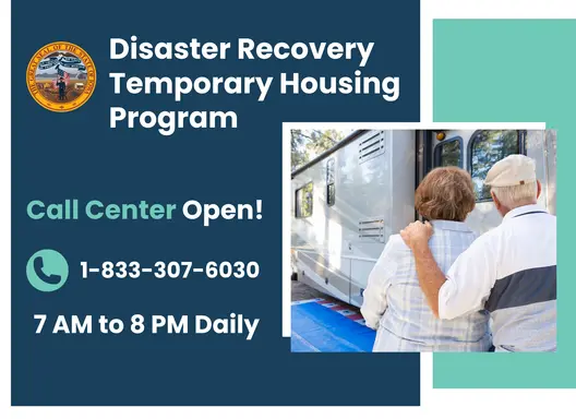 Disaster Recovery Temporary Housing Program - Call Center Open. Call 1-833-307-6030. Open 7AM to 8PM daily.